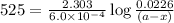 525=\frac{2.303}{6.0\times 10^{-4}}\log\frac{0.0226}{(a-x)}