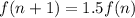 f(n + 1) = 1.5f(n)