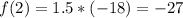 f(2) = 1.5*(-18)=-27