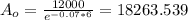 A_o = \frac{12000}{e^{-0.07*6}}= 18263.539