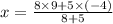 x=\frac{8\times 9+5\times (-4)}{8+5}