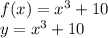 f(x)= x^3+10  \\ y=x^3+10