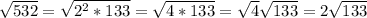 \sqrt{532} =\sqrt{2^2*133} = \sqrt{4*133} =\sqrt{4} \sqrt{133} =2\sqrt{133}