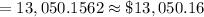 =13,050.1562\approx \$ 13,050.16