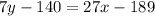 7y-140=27x-189