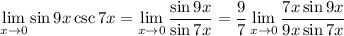 \displaystyle\lim_{x\to0}\sin9x\csc7x=\lim_{x\to0}\frac{\sin9x}{\sin7x}=\frac97\lim_{x\to0}\frac{7x\sin9x}{9x\sin7x}