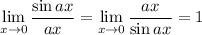 \displaystyle\lim_{x\to0}\frac{\sin ax}{ax}=\lim_{x\to0}\frac{ax}{\sin ax}=1