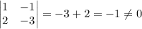 \begin{vmatrix}1&-1\\2&-3\end{vmatrix}=-3+2=-1\neq0