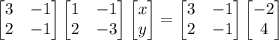 \begin{bmatrix}3&-1\\2&-1\end{bmatrix}\begin{bmatrix}1&-1\\2&-3\end{bmatrix}\begin{bmatrix}x\\y\end{bmatrix}=\begin{bmatrix}3&-1\\2&-1\end{bmatrix}\begin{bmatrix}-2\\4\end{bmatrix}