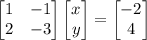 \begin{bmatrix}1&-1\\2&-3\end{bmatrix}\begin{bmatrix}x\\y\end{bmatrix}=\begin{bmatrix}-2\\4\end{bmatrix}