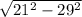 \sqrt{21^{2} - 29^{2}