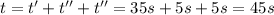 t=t'+t''+t''=35 s+5 s+5s =45 s