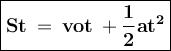 \large{\boxed{\bold{St\:=\:vot\:+\frac{1}{2}at^2}}}