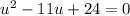 u^{2}-11u+24=0