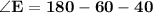 \mathbf{\angle E = 180 - 60 -40}