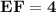 \mathbf{EF = 4}