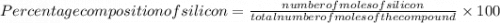 Percentage composition of silicon= \frac{number of moles of silicon}{total number of moles of the compound}\times 100