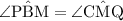 \rm \angle{P\hat{B}M} = \angle C\hat{M}Q