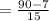 =\frac{90-7}{15}