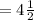 =4\frac{1}{2}