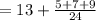 =13+\frac{5+7+9}{24}