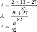 A=\dfrac{2\times13+27}{82} \\A=\dfrac{26+27}{82} \\A=\dfrac{53}{82}