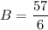 B=\dfrac{57}{6}