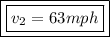 \boxed{\boxed{ v_{2}=63mph} }