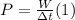 P=\frac{W}{\Delta t}(1)