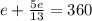 e + \frac{5e}{13} = 360