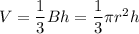 V=\dfrac{1}{3}Bh=\dfrac{1}{3}\pi r^2h