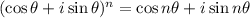 (\cos \theta+i\sin \theta)^n=\cos n\theta+i\sin n\theta