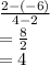 \frac{2-(-6)}{4-2}\\=\frac{8}{2}\\ =4