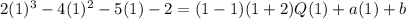 2(1)^3-4(1)^2-5(1)-2=(1-1)(1+2)Q(1)+a(1)+b