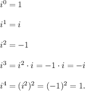 i^0=1\\\\i^1=i\\\\i^2=-1\\\\i^3=i^2\cdot i=-1 \cdot i=-i\\\\i^4=(i^2)^2=(-1)^2=1.