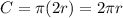 C = \pi (2r) = 2\pi r