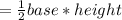 =\frac{1}{2}base*height