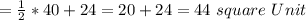 =\frac{1}{2}*40+24=20+24=44  \ square \  Unit \\