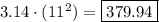 3.14 \cdot (11^2) = \boxed{379.94}