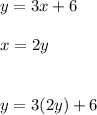 y = 3x+6  \\ \\ x =  2y \\ \\ \\ y = 3(2y) + 6