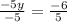 \frac{-5y}{-5} =  \frac{-6}{5}