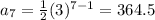 a_{7}= \frac{1}{2} (3)^{7-1}=364.5