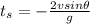 t_s = - \frac{2 v sin{\theta}}{g}