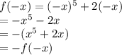 f(-x)=(-x)^5+2(-x)\\=-x^5-2x\\=-(x^5+2x)\\=-f(-x)