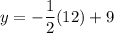 y=-\dfrac{1}{2}(12)+9