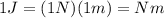 1J=(1N)(1m)=Nm