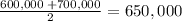 \frac{600,000 \:+ 700,000}{2} = 650,000