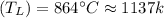 \left ( T_L\right )=864^{\circ}C\approx 1137 k