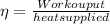 \eta =\frac{Work ouput}{heat supplied}