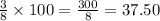 \frac{3}{8}\times 100=\frac{300}{8}=37.50